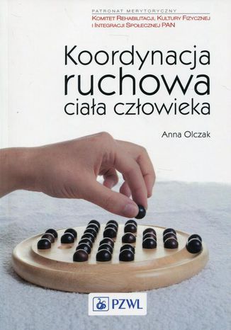 Koordynacja ruchowa ciała człowieka. Ocena funkcjonalna i leczenie ruchem Anna Olczak - okladka książki