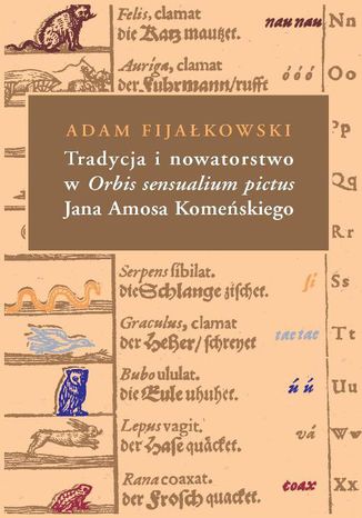 Tradycja i nowatorstwo w Orbis sensualium pictus Jana Amosa Komeńskiego Adam Fijałkowski - okladka książki