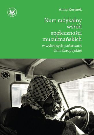 Nurt radykalny wśród społeczności muzułmańskich w wybranych państwach Unii Europejskiej Anna Rusinek - okladka książki