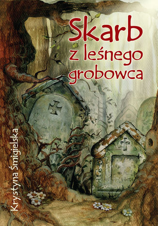 Skarb z leśnego grobowca Krystyna Śmigielska - okladka książki