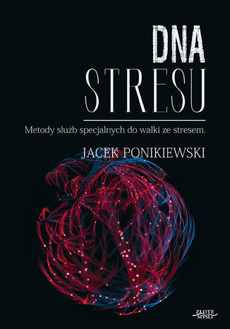 DNA stresu. Metody służb specjalnych do walki ze stresem Jacek Ponikiewski - okladka książki