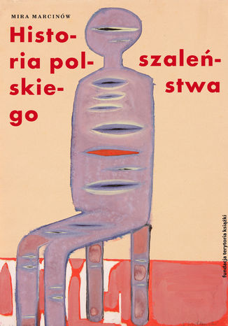 Historia polskiego szaleństwa. Tom 1. Słońce wśród czarnego nieba. Studium melancholii Mira Marcinów - okladka książki