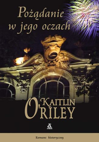 Pożądanie w jego oczach Kaitlin O'Riley - okladka książki