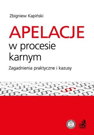 Apelacje w procesie karnym. Zagadnienia praktyczne i kazusy Zbigniew Kapiński - okladka książki