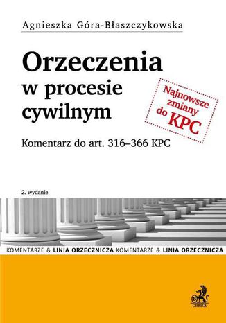 Orzeczenia w procesie cywilnym. Komentarz do art. 316-366 KPC Agnieszka Góra-Błaszczykowska - okladka książki