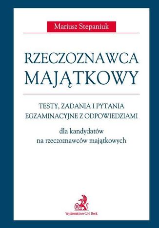 Rzeczoznawca majątkowy. Testy, zadania i pytania egzaminacyjne z odpowiedziami dla kandydatów na rzeczoznawców majątkowych Mariusz Stepaniuk - okladka książki