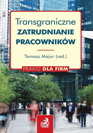 Transgraniczne zatrudnianie pracowników Tomasz Major - okladka książki