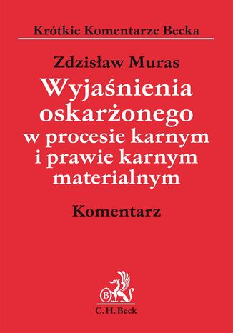 Wyjaśnienia oskarżonego w procesie karnym i prawie karnym materialnym. Komentarz Zdzisław Muras - okladka książki