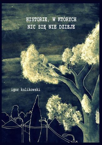 Historie, w których nic się nie dzieje Igor Kulikowski - okladka książki