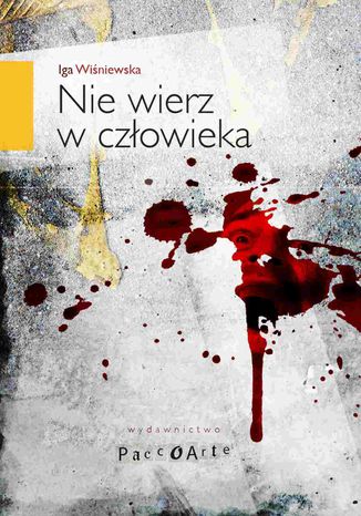 Nie wierz w człowieka Iga Wiśniewska - okladka książki