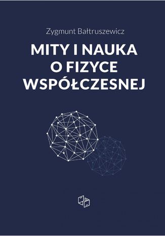 Mity i nauka o fizyce współczesnej Zygmunt Bałtruszewicz - okladka książki