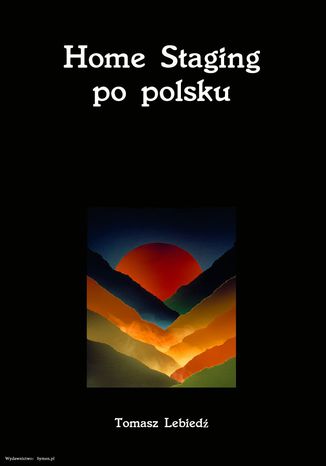 Home Staging po polsku, czyli wizaż nieruchomości mgr inż. Tomasz Lebiedź - okladka książki
