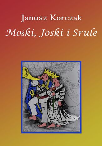 Mośki, Joski i Srule Janusz Korczak - okladka książki