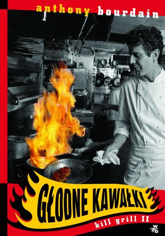 Głodne kawałki. Kill Grill 2 Anthony Bourdain - okladka książki