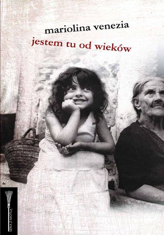 Jestem tu od wieków Mariolina Venezia - okladka książki