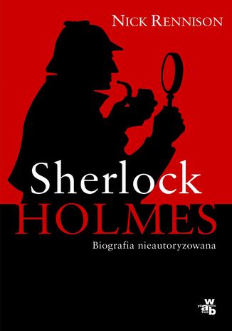 Sherlock Holmes. Biografia nieautoryzowana Nick Rennison - okladka książki