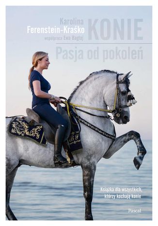 Konie. Pasja od pokoleń Karolina Ferenstein Kraśko - okladka książki