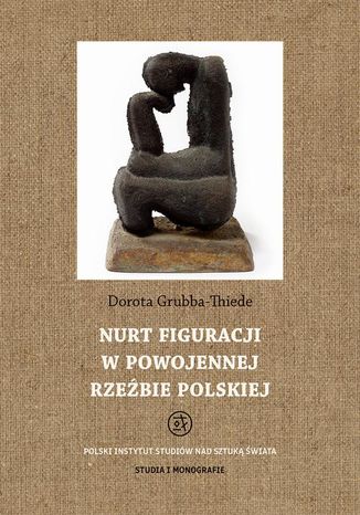 Nurt figuracji w powojennej rzeźbie polskiej Dorota Grubba-Thiede - okladka książki