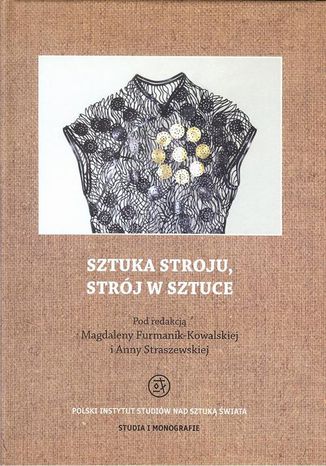 Sztuka stroju, strój w sztuce Magdalena Furmanik-Kowalska, Anna Straszewska - okladka książki