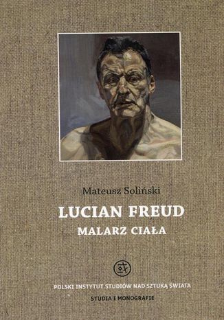 Lucian Freud malarz ciała Mateusz Soliński - okladka książki