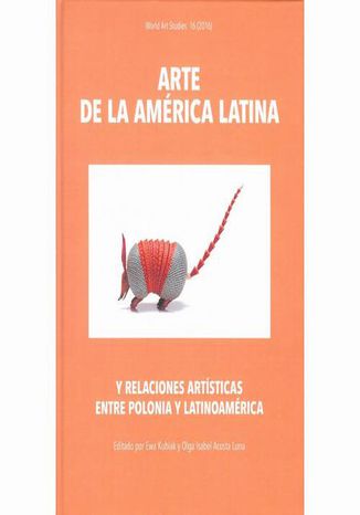 Arte de la América Latina y relaciones artísticas entre Polonia y Latinoamérica Ewa Kubiak, Olga Isabel Acosta Luna - okladka książki