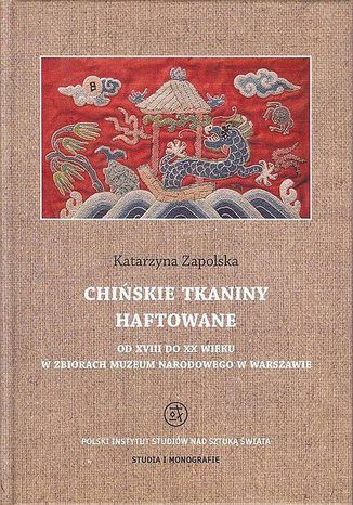 Chińskie tkaniny haftowane od XVIII do XX wieku w zbiorach Muzeum Narodowego w Warszawie Katarzyna Zapolska - okladka książki