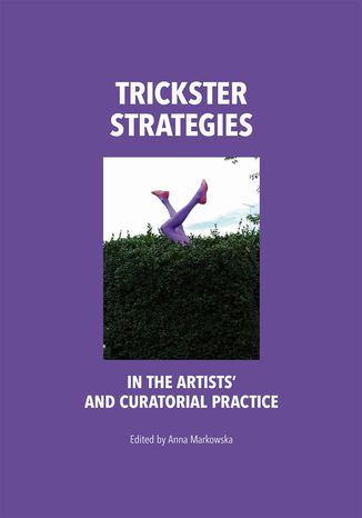 Trickster Strategies in the Artists' and Curatorial Practice Anna Markowska - okladka książki