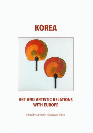 Korea art and artistic relations with Europe Agnieszka Kluczewska-Wójcik - okladka książki