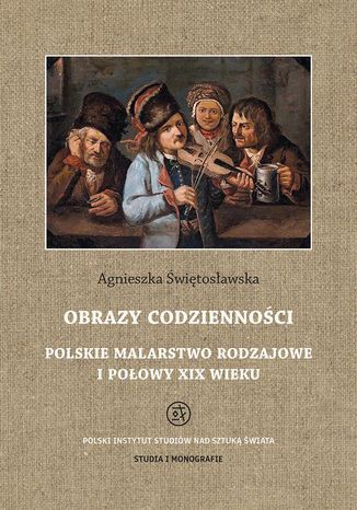 Obrazy codzienności Polskie malarstwo rodzajowe I połowy XIX wieku Agnieszka Świętosławska - okladka książki