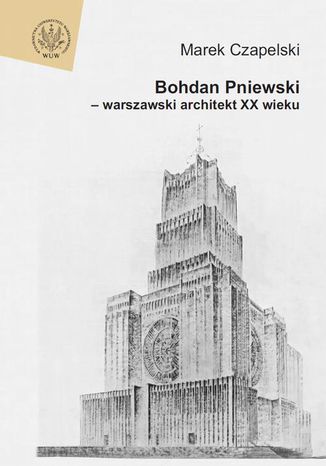 Bohdan Pniewski - warszawski architekt XX wieku Marek Czapelski - okladka książki