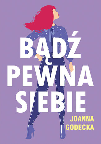 Bądź pewna siebie Joanna Godecka - okladka książki