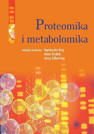 Proteomika i metabolomika Jerzy Silberring, Agnieszka Kraj, Anna Drabik - okladka książki
