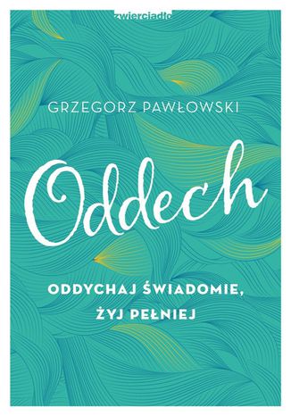 Oddech. Oddychaj świadomie, żyj pełniej Grzegorz Pawłowski - okladka książki