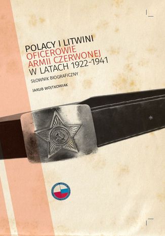 Polacy i Litwini. Oficerowie Armii Czerwonej w latach 1922-1941 prof. Jakub Wojtkowiak - okladka książki