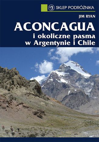 Aconcagua i okoliczne pasma w Argentynie i Chile Jim Ryan - okladka książki