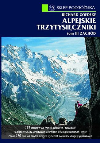 Alpejskie trzytysięczniki. Tom III. Zachód. Od Alp Walijskich przez grupę Mont Blanc po Alpy Nadmorskie Richard Goedeke - okladka książki