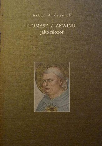 Tomasz z Akwinu jako filozof Artur Andrzejuk - okladka książki