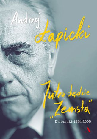 Jutro będzie "Zemsta". Dzienniki 1984-2005 Andrzej Łapicki - okladka książki