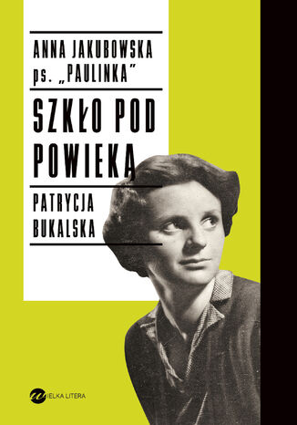 Szkło pod powieką Anna Jakubowska, Patrycja Bukalska - okladka książki