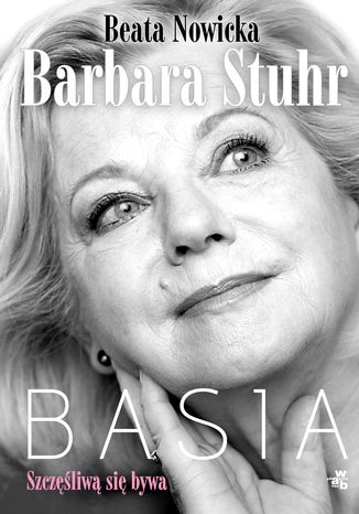 Basia. Szczęśliwą się bywa Beata Nowicka, Barbara Stuhr - okladka książki