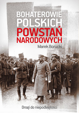 Bohaterowie polskich powstań narodowych Marek Borucki - okladka książki