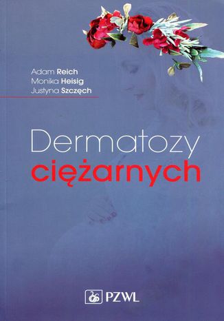 Dermatozy ciężarnych Adam Reich, Monika Heisig, Justyna Szczęch - okladka książki