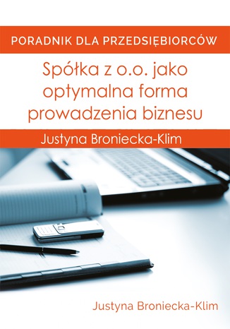 Spółka z o.o. jako optymalna forma prowadzenia biznesu Justyna Broniecka-Klim - okladka książki