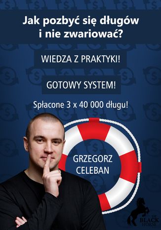Jak pozbyć się długów i nie zwariować? Grzegorz Celeban - okladka książki