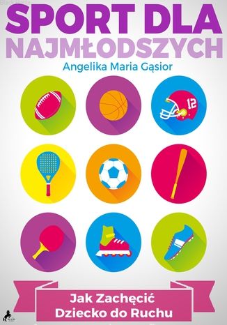 Sport dla najmłodszych. Jak zachęcić dziecko do ruchu? Angelika Maria Gąsior - audiobook CD