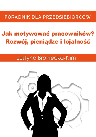 Jak motywować pracowników? Rozwój, pieniądze i lojalność Justyna Broniecka-Klim - audiobook CD