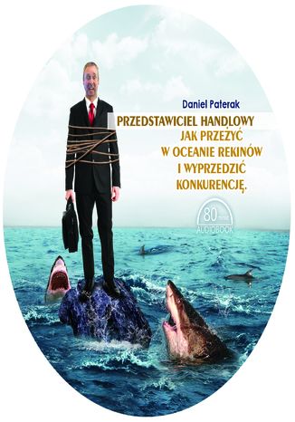 Przedstawiciel handlowy. Jak przeżyć w oceanie rekinów i wyprzedzić konkurencję Daniel Paterak - okladka książki