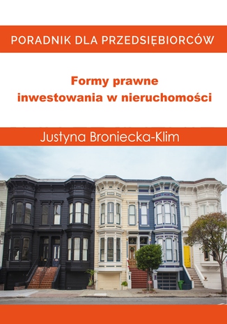 Formy prawne inwestowania w nieruchomości Justyna Broniecka-Klim - okladka książki