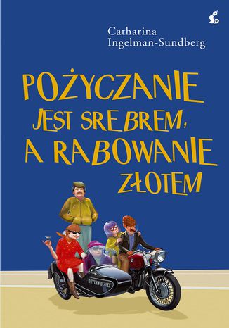 Pożyczanie jest srebrem, a rabowanie złotem Catharina Ingelman-Sundberg - okladka książki