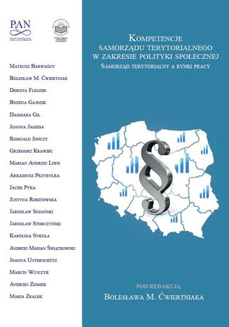 KOMPETENCJE SAMORZĄDU TERYTORIALNEGO W ZAKRESIE POLITYKI SPOŁECZNEJ. SAMORZĄD TERYTORIALNY A RYNKI PRACY Bolesław M. Ćwiertniak (red.) - okladka książki